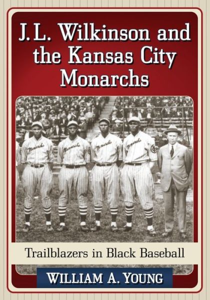 Cover for William A. Young · J.L. Wilkinson and the Kansas City Monarchs: Trailblazers in Black Baseball (Paperback Book) (2016)