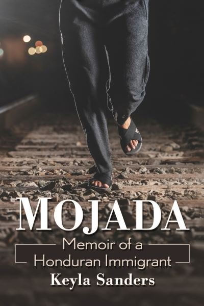 Cover for Keyla O. Sanders · Mojada: Memoir of a Honduran Immigrant (Paperback Book) (2023)