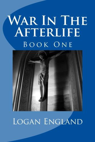 Cover for Logan Blake England · War in the Afterlife (Volume 1) (Paperback Book) (2012)