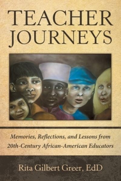 Cover for Rita Gilbert Greer EdD · Teacher Journeys : Memories, Reflections, and Lessons from 20Th-Century African-American Educators (Paperback Book) (2020)