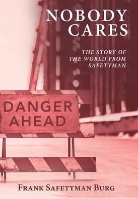 Cover for Frank Safetyman Burg · Nobody Cares The Story of the World from Safetyman (Bog) (2020)