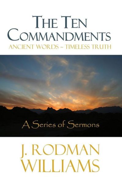 Cover for J Rodman Williams · The Ten Commandments: Ancient Words - Timeless Truth (Paperback Book) (2013)