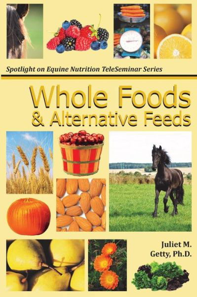 Whole Foods and Alternative Feeds - Juliet M Getty - Livros - Createspace - 9781483969992 - 29 de março de 2013