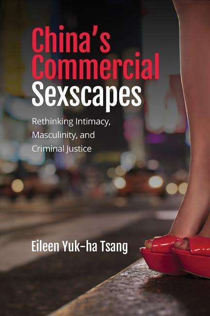 Cover for Eileen Yuk-ha Tsang · China's Commercial Sexscapes: Rethinking Intimacy, Masculinity, and Criminal Justice (Paperback Book) (2019)