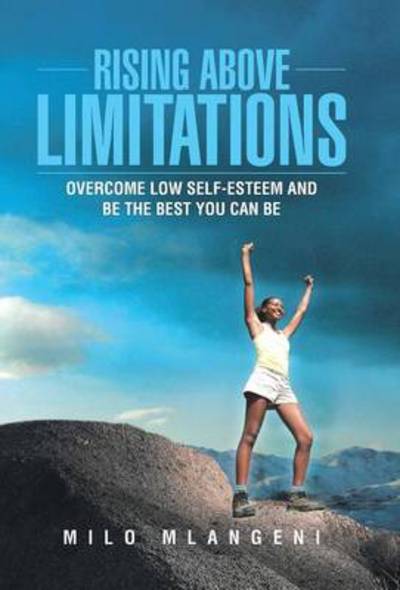 Cover for Milo Mlangeni · Rising Above Limitations: Overcome Low Self-esteem and Be the Best You Can Be (Hardcover Book) (2013)