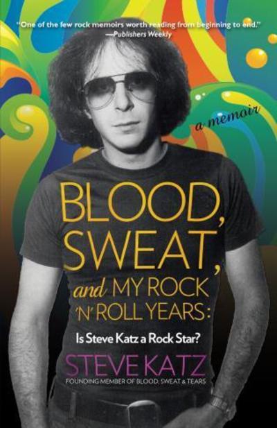 Cover for Steve Katz · Blood, Sweat, and My Rock 'n' Roll Years: Is Steve Katz a Rock Star? (Paperback Book) (2019)