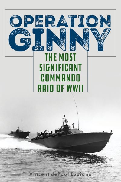 Cover for Vincent dePaul Lupiano · Operation Ginny: The Most Significant Commando Raid of WWII (Hardcover Book) (2022)