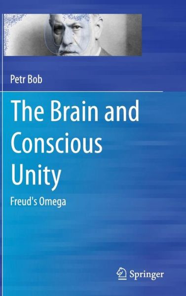 Cover for Petr Bob · The Brain and Conscious Unity: Freud's Omega (Hardcover Book) [2015 edition] (2015)