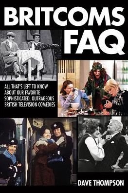 Cover for Dave Thompson · Britcoms FAQ: All That's Left to Know About Our Favorite Sophisticated Outrageous British Television Comedies - FAQ (Pocketbok) (2016)