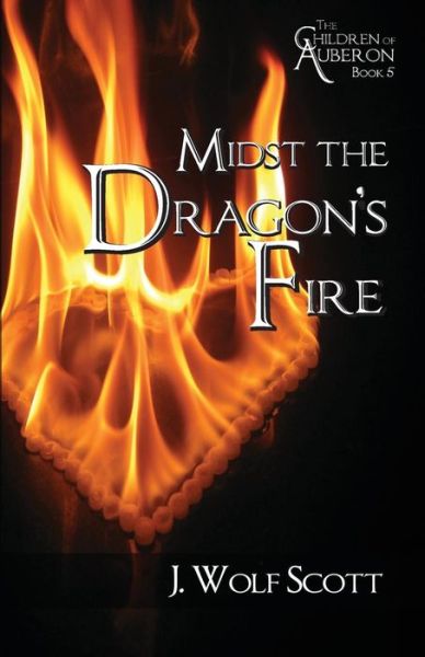 Cover for J. Wolf Scott · Midst the Dragon's Fire (Paperback Book) (2014)