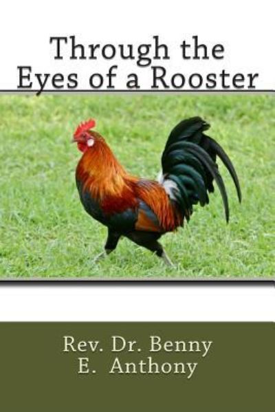 Cover for Benny E Anthony · Through the Eyes of a Rooster (Pocketbok) (2014)