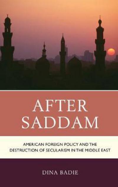 Cover for Dina Badie · After Saddam: American Foreign Policy and the Destruction of Secularism in the Middle East (Hardcover Book) (2017)