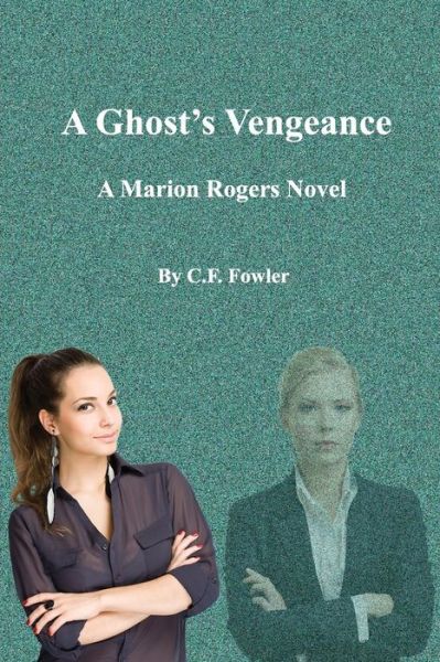 Cover for C F Fowler · A Ghost's Vengeance: a Marion Rogers Novel (Paperback Book) (2014)