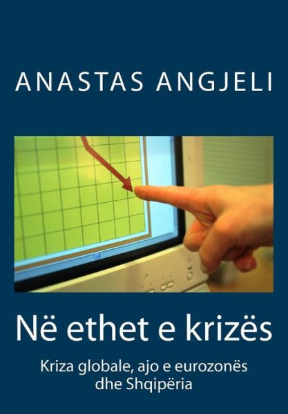 Cover for Anastas Angjeli · Ne Ethet E Krizes: Kriza Globale, Ajo E Eurozones Dhe Shqiperia (Paperback Book) (2014)