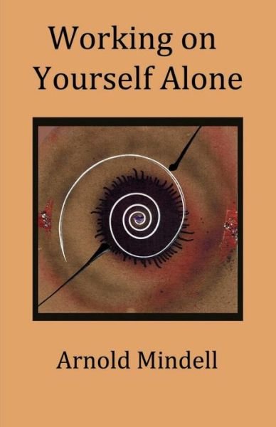 Cover for Mindell, Arnold, PhD · Working on Yourself Alone: Inner Dreambody Work (Paperback Book) (2014)
