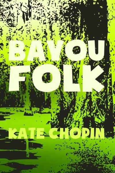 Cover for Kate Chopin · Bayou Folk: Original &amp; Unabridged (Paperback Bog) (2014)
