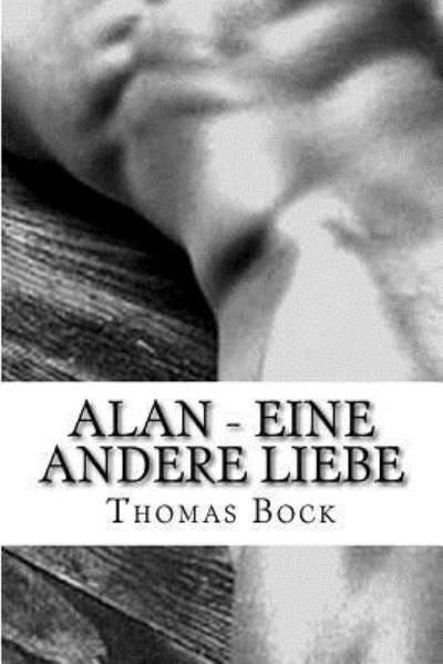 Alan - Eine Andere Liebe - Thomas Bock - Książki - Createspace - 9781501092992 - 6 września 2014