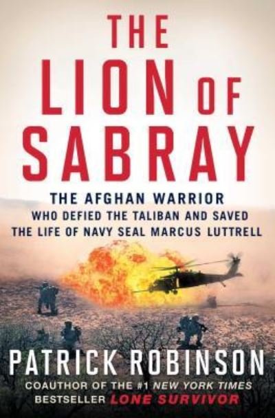Cover for Patrick Robinson · The Lion of Sabray: The Afghan Warrior Who Defied the Taliban and Saved the Life of Navy SEAL Marcus Luttrell (Paperback Book) (2016)