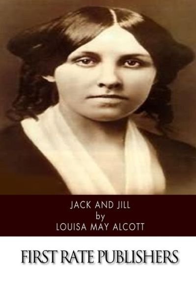 Jack and Jill - Louisa May Alcott - Boeken - CreateSpace Independent Publishing Platf - 9781502347992 - 12 september 2014