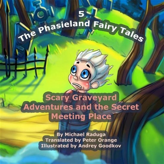Cover for Michael Raduga · The Phasieland Fairy Tales - 5: Scary Graveyard Adventures and the Secret Meeting Place (Volume 5) (Paperback Bog) (2014)