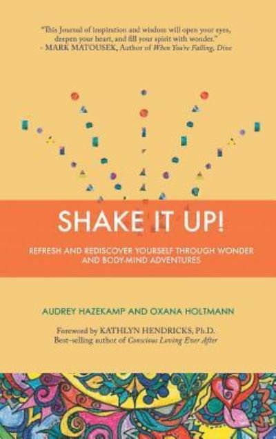 Cover for Oxana Holtmann · Shake It Up Refresh and Rediscover Yourself through Wonder and Body-Mind Adventures (Inbunden Bok) (2016)