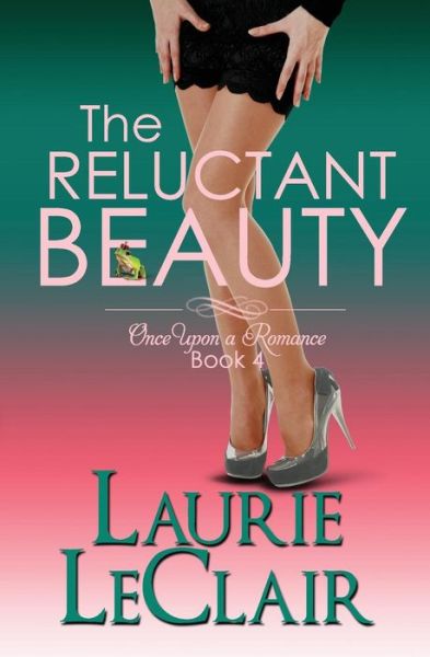 Cover for Laurie Leclair · The Reluctant Beauty, Book 4 Once Upon a Romance Series (Paperback Book) (2015)