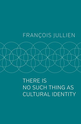 Cover for Jullien, Francois (Universit Paris-Diderot) · There Is No Such Thing as Cultural Identity (Taschenbuch) (2021)