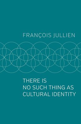There Is No Such Thing as Cultural Identity - F Jullien - Bøger - Polity Press - 9781509546992 - March 19, 2021