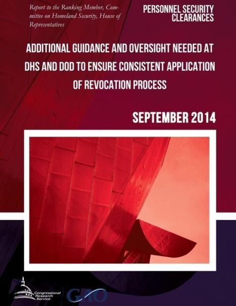 Cover for United States Government Accountability · Personnel Security Clearances Additional Guidance and Oversight Needed at Dhs and Dod to Ensure Consistent Application of Revocation Process (Paperback Book) (2015)