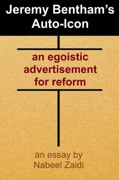 Cover for Nabeel Zaidi · Jeremy Bentham's Auto-icon: an Egoistic Advertisement for Reform (Paperback Bog) (2015)