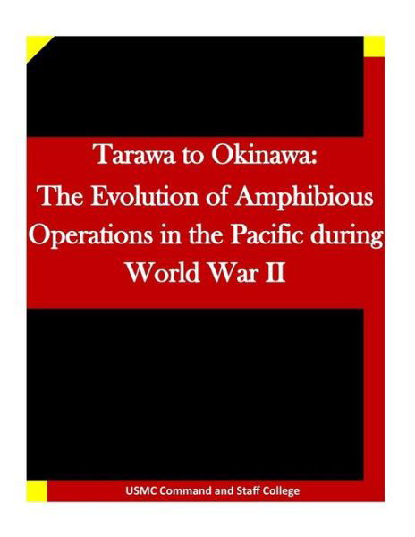 Cover for Usmc Command and Staff College · Tarawa to Okinawa: the Evolution of Amphibious Operations in the Pacific During World War II (Paperback Book) (2015)