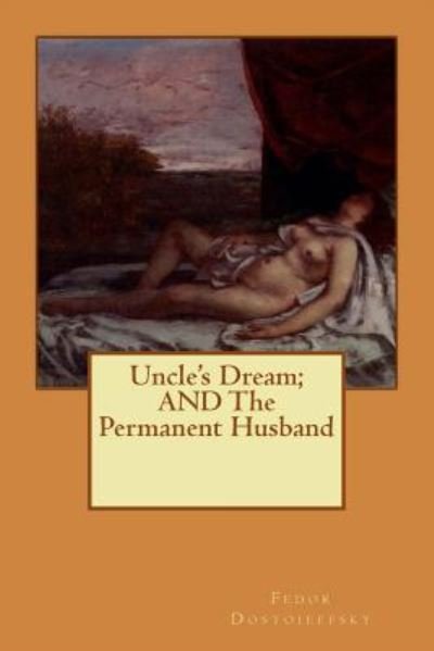 Cover for Fedor Dostoieffsky · Uncle's Dream; and the Permanent Husband (Paperback Book) (2015)
