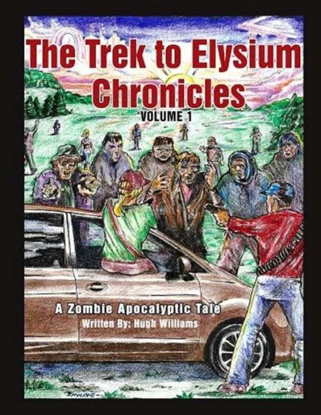 Cover for Hugh Richard Williams · The Trek to Elysium Chronicles: Volume 1: a Zombie Apocalytpictale (Paperback Book) (2015)