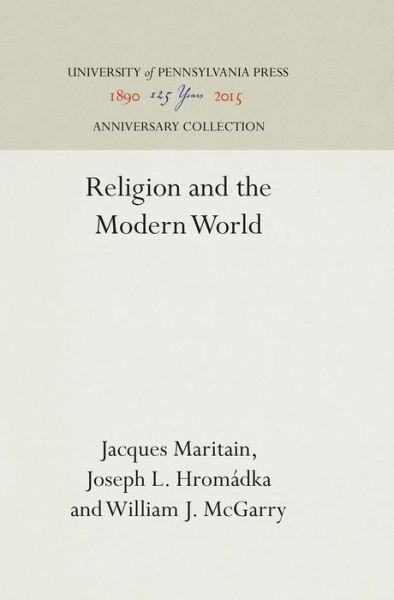 Religion and the Modern World - Jacques Maritain - Books - University of Pennsylvania Press - 9781512812992 - January 29, 1941