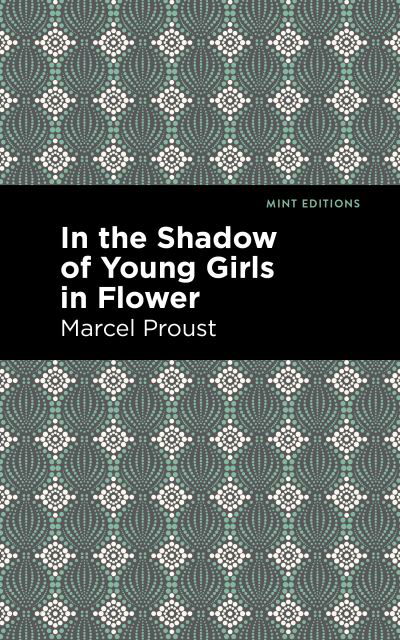 In the Shadow of Young Girls in Flower - Mint Editions - Marcel Proust - Books - Graphic Arts Books - 9781513224992 - September 16, 2021