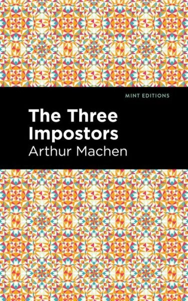 The Three Impostors - Mint Editions - Arthur Machen - Books - Graphic Arts Books - 9781513282992 - July 15, 2021
