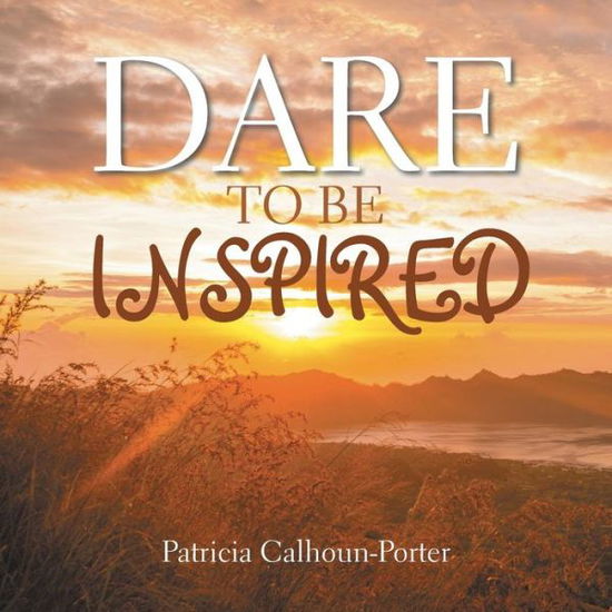 Cover for Patricia Calhoun-Porter · Dare to Be Inspired (Paperback Book) (2016)