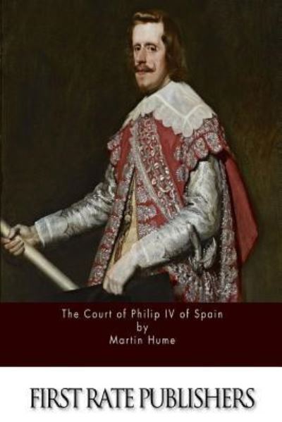 Cover for Martin Hume · The Court of Philip IV of Spain (Paperback Book) (2015)