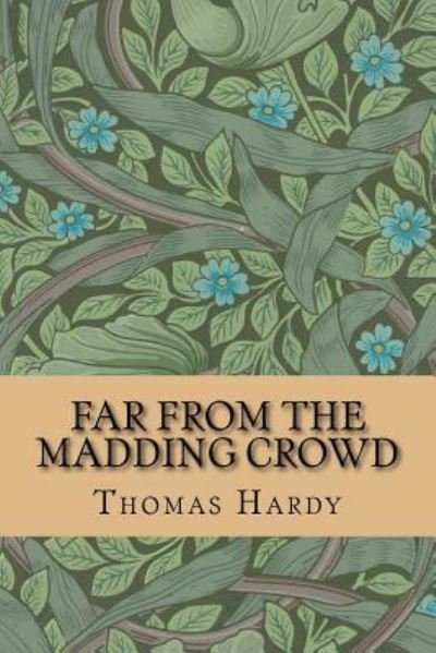 Far from the Madding Crowd - Thomas Hardy - Books - Createspace Independent Publishing Platf - 9781519488992 - November 23, 2015