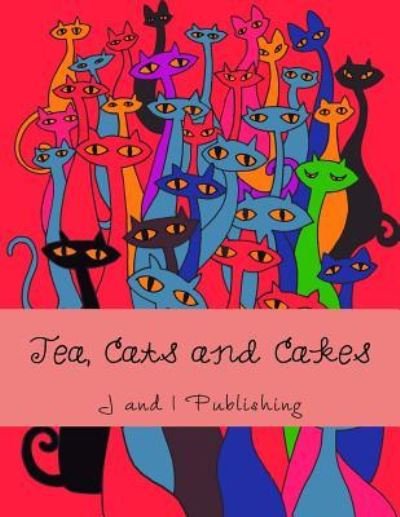 J and I Publishing · Tea, Cats and Cakes (Taschenbuch) (2016)