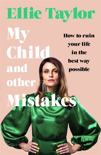 Cover for Ellie Taylor · My Child and Other Mistakes: The hilarious and heart-warming motherhood memoir from the comedy star (Hardcover Book) (2021)