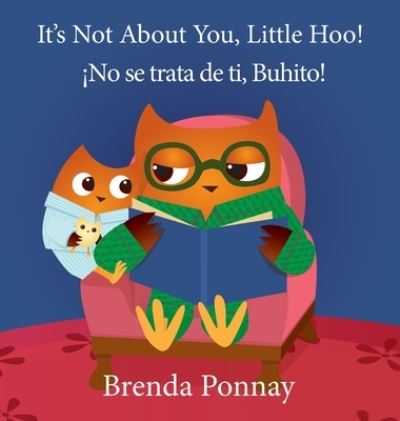 It's Not About You, Little Hoo! / !No se trata de ti, Buhito! - Brenda Ponnay - Bücher - Xist Publishing - 9781532430992 - 17. August 2021