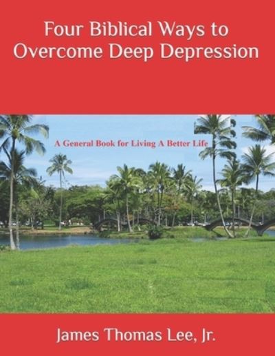 Cover for Jr James Thomas Lee · Four Biblical Ways to Overcome Deep Depression (Pocketbok) (2016)