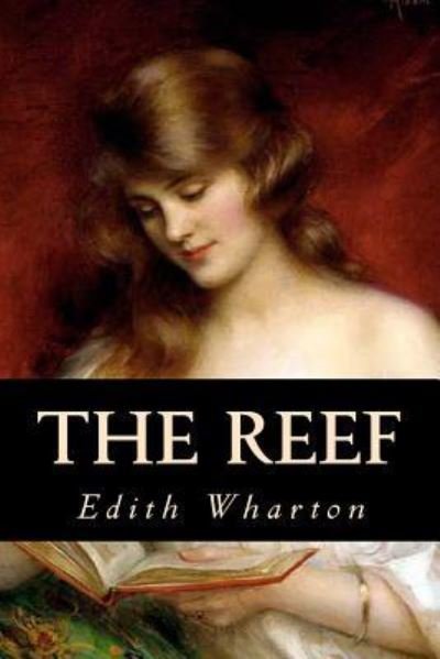 The Reef - Edith Wharton - Kirjat - Createspace Independent Publishing Platf - 9781535400992 - torstai 21. heinäkuuta 2016