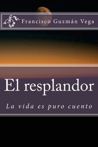 Cover for Francisco Guzmán Vega · El resplandor (Taschenbuch) (2016)
