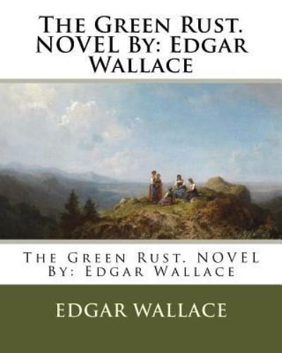 Cover for Edgar Wallace · The Green Rust. NOVEL By (Taschenbuch) (2016)
