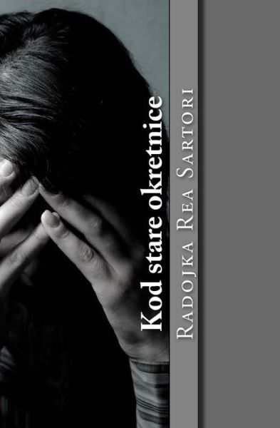 Cover for Radojka Rea Sartori · Kod Stare Okretnice (Paperback Book) (2016)