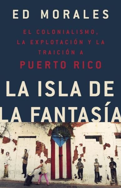 Cover for Ed Morales · La isla de la fantasia (Pocketbok) (2019)
