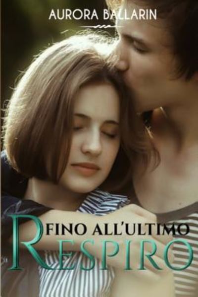 Cover for Aurora Ballarin · Fino All'ultimo Respiro (Paperback Book) (2017)