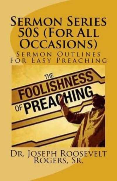 Sermon Series 50s (for All Occasions) - Dr Joseph Roosevelt Rogers Sr - Bøger - Createspace Independent Publishing Platf - 9781544013992 - 1. marts 2017